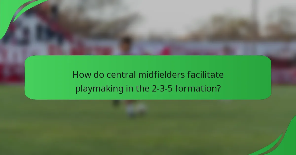 How do central midfielders facilitate playmaking in the 2-3-5 formation?