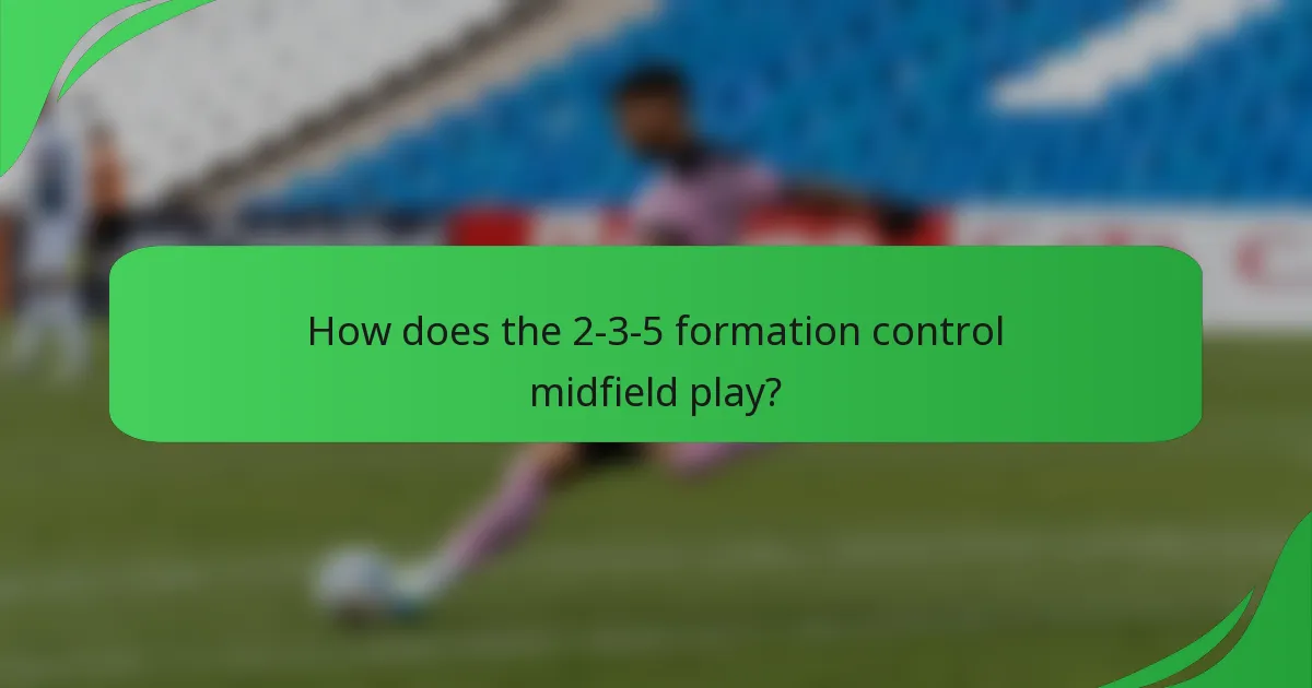 How does the 2-3-5 formation control midfield play?