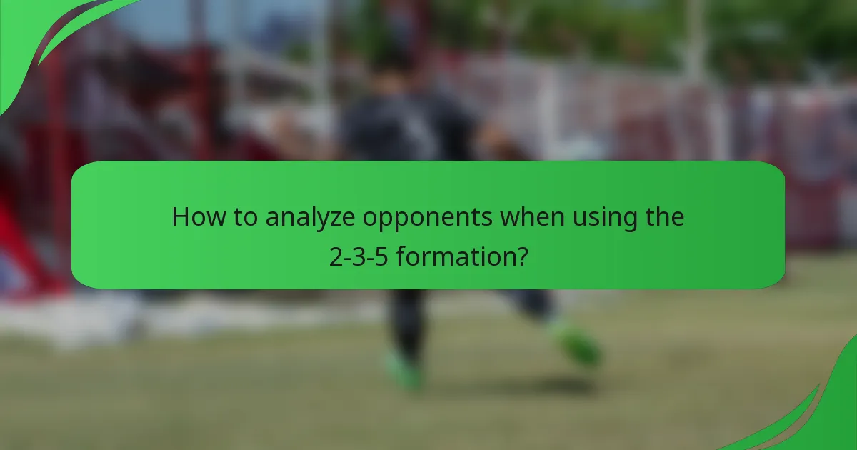 How to analyze opponents when using the 2-3-5 formation?