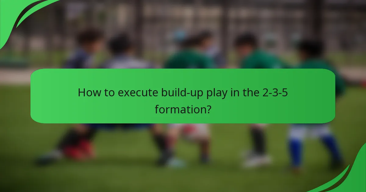 How to execute build-up play in the 2-3-5 formation?