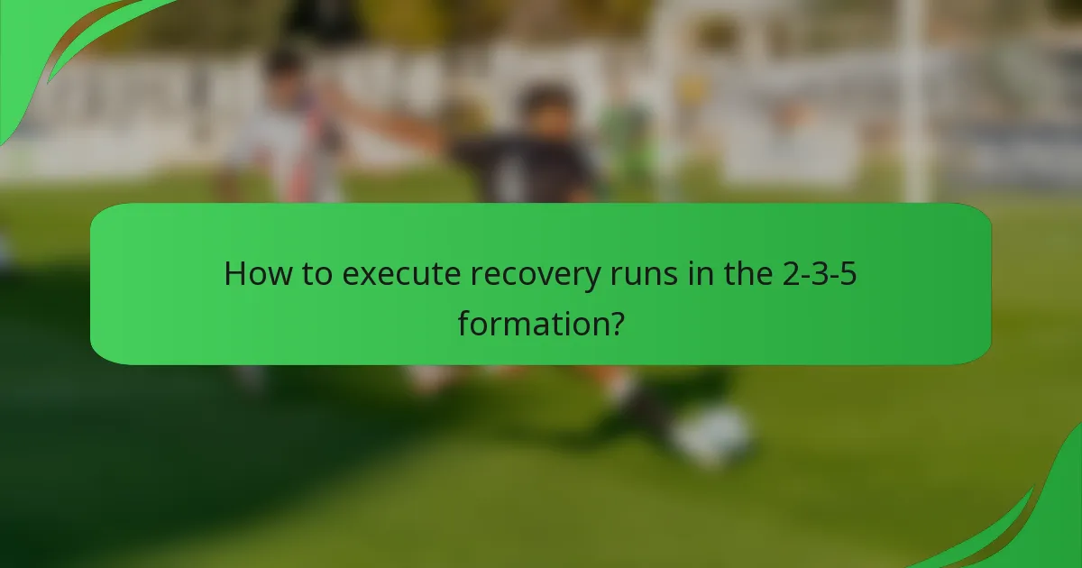 How to execute recovery runs in the 2-3-5 formation?