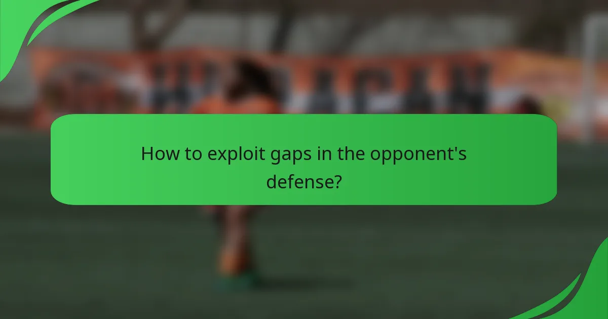 How to exploit gaps in the opponent's defense?