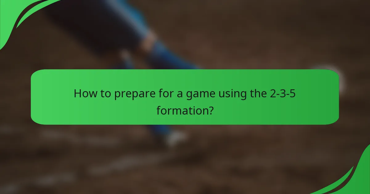 How to prepare for a game using the 2-3-5 formation?