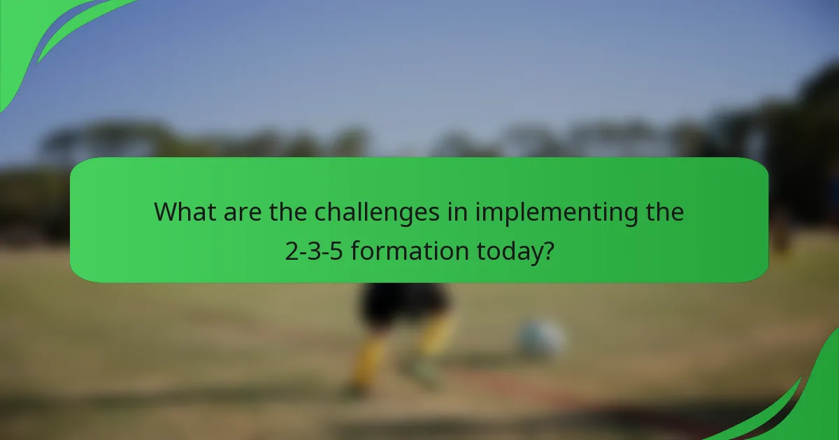 What are the challenges in implementing the 2-3-5 formation today?