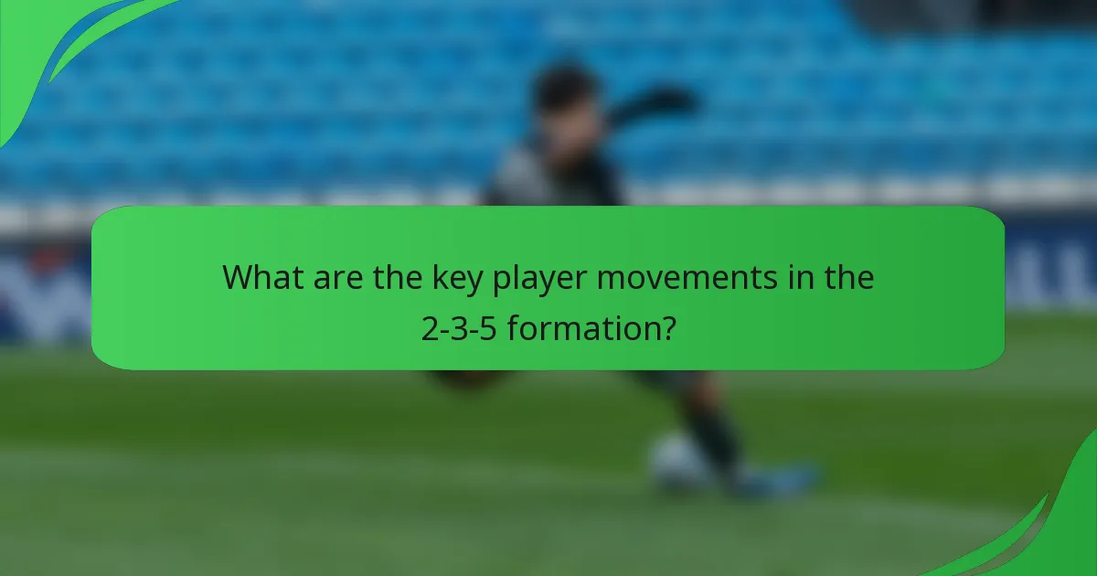 What are the key player movements in the 2-3-5 formation?