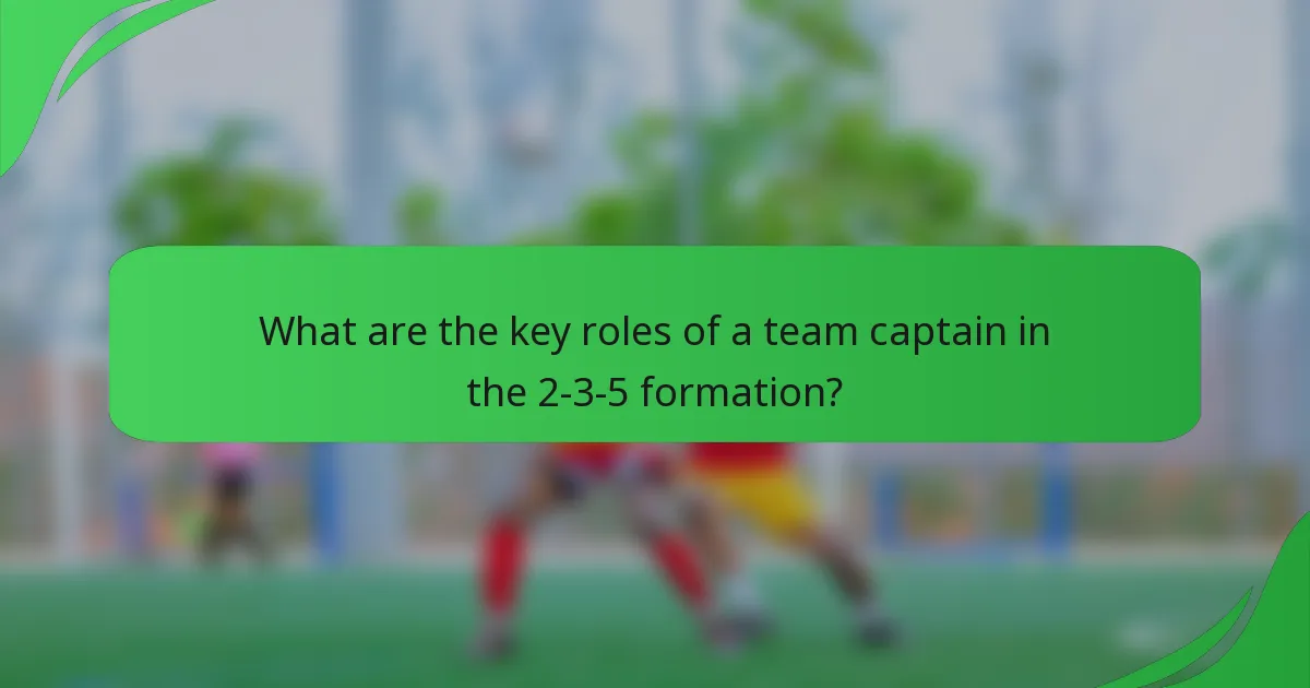 What are the key roles of a team captain in the 2-3-5 formation?