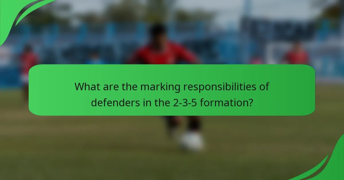 What are the marking responsibilities of defenders in the 2-3-5 formation?