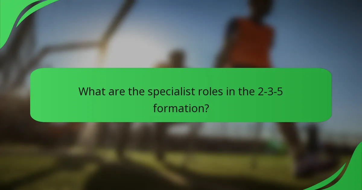 What are the specialist roles in the 2-3-5 formation?