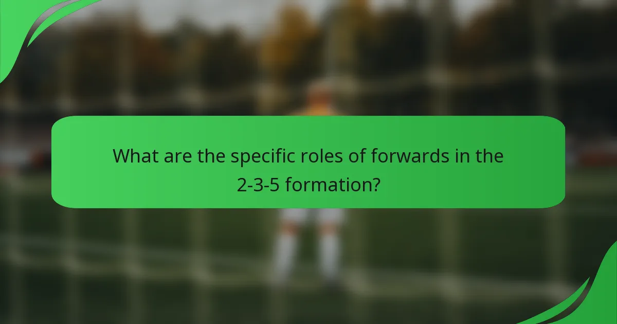 What are the specific roles of forwards in the 2-3-5 formation?