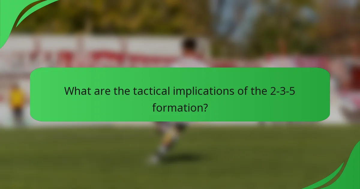 What are the tactical implications of the 2-3-5 formation?