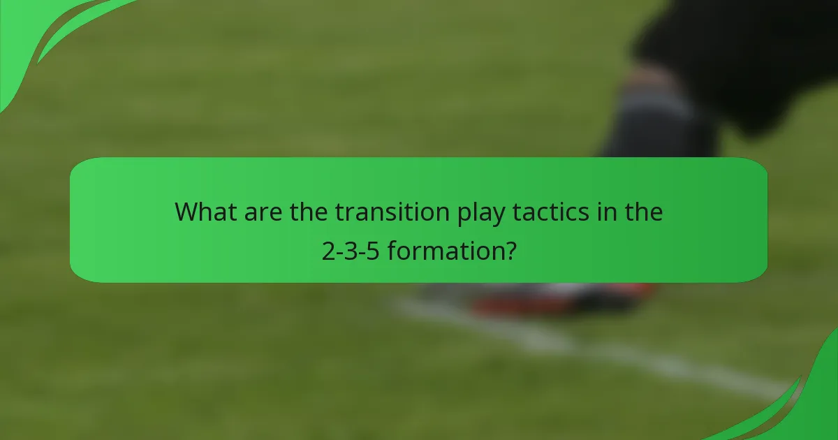 What are the transition play tactics in the 2-3-5 formation?