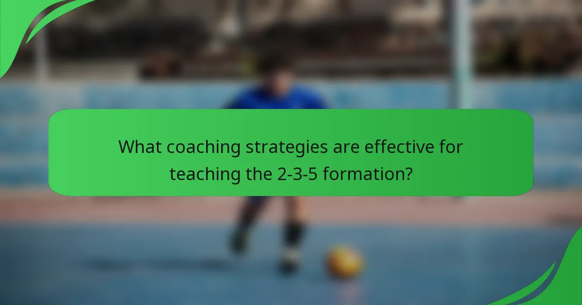 What coaching strategies are effective for teaching the 2-3-5 formation?