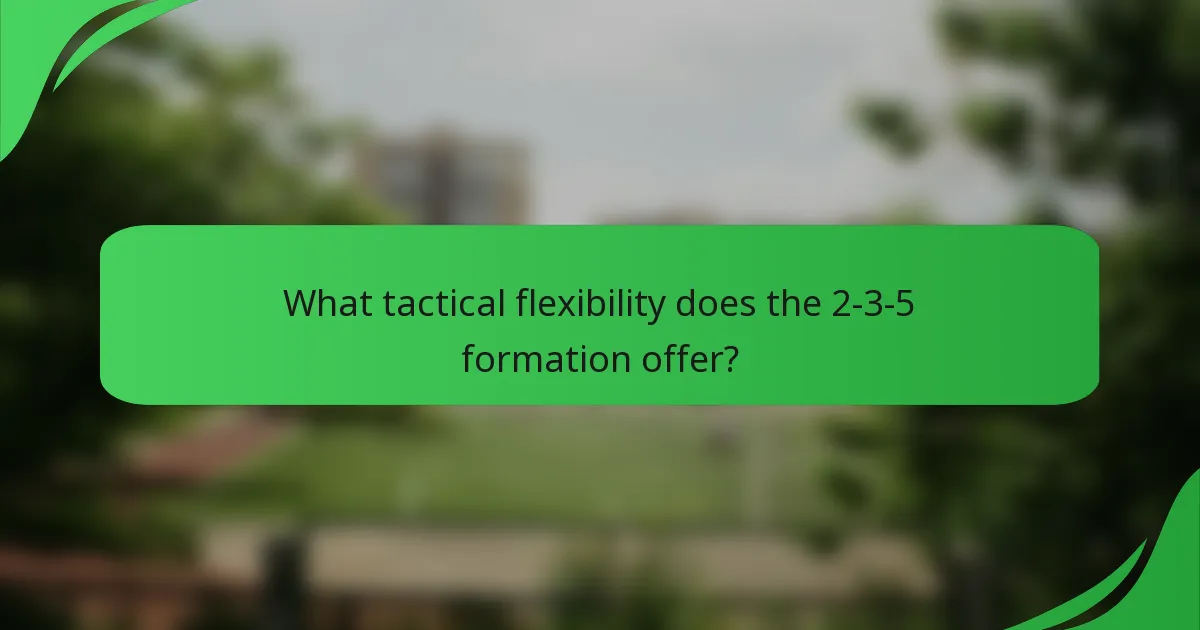 What tactical flexibility does the 2-3-5 formation offer?