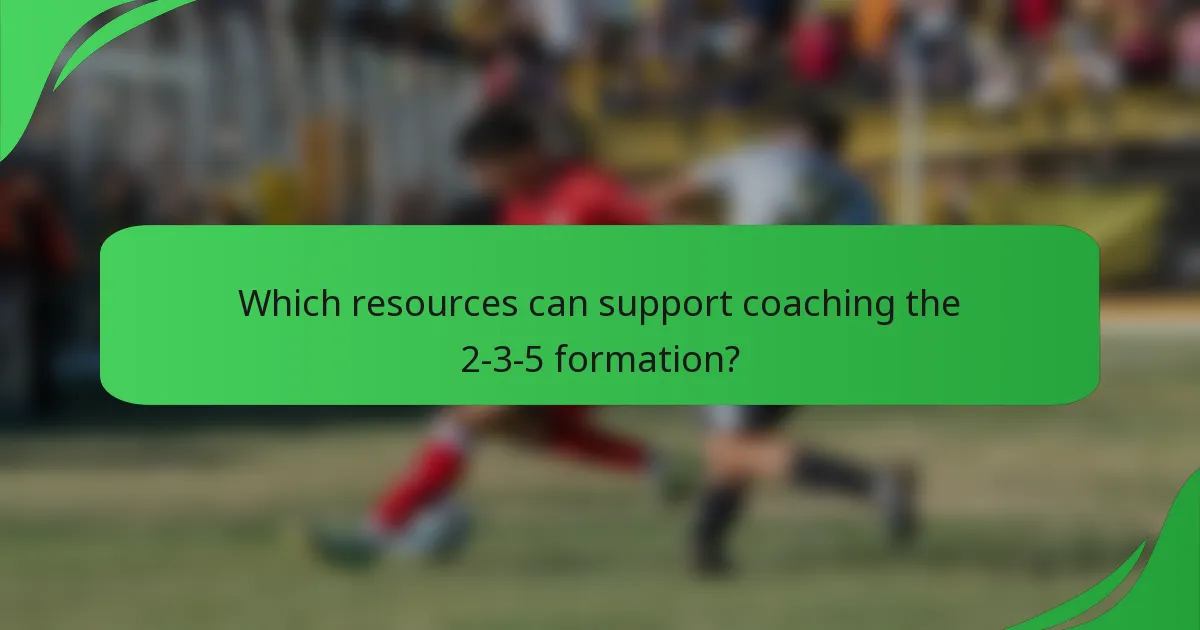 Which resources can support coaching the 2-3-5 formation?