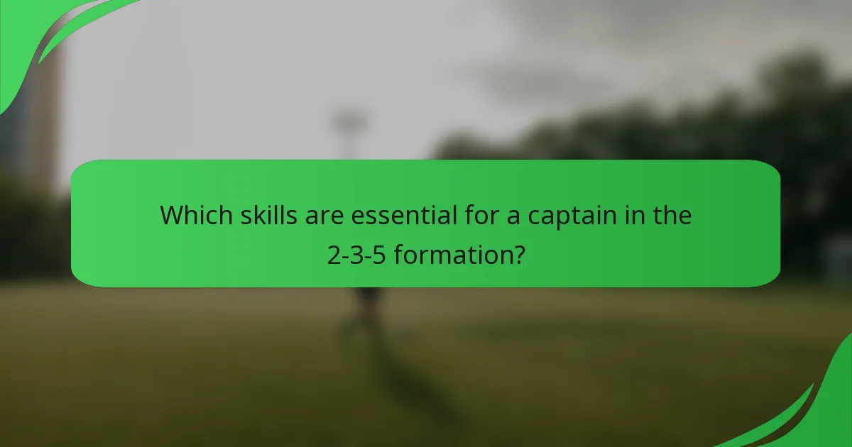 Which skills are essential for a captain in the 2-3-5 formation?