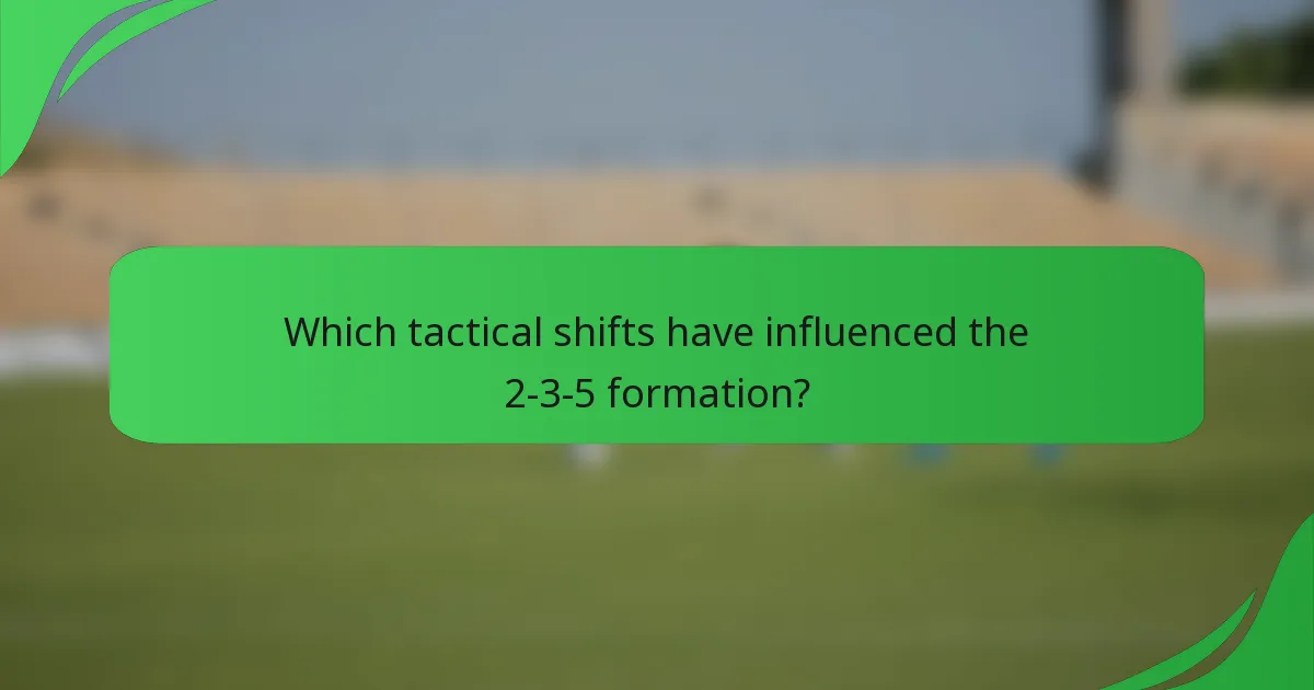 Which tactical shifts have influenced the 2-3-5 formation?